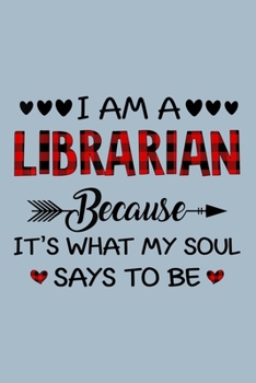 Paperback I am a librarians because its what my soul says to be: Librarian Notebook College Blank Lined 6 x 9 inch 110 pages -Notebook for Librarian Journal for Book