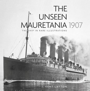 Hardcover The Unseen Mauretania, 1907: The Ship in Rare Illustrations Book