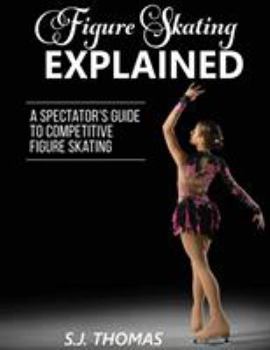 Paperback Figure Skating Explained: A Spectator's Guide to Figure Skating Book