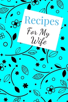 Paperback Recipes For My Wife: Blank Recipe Book For Saving Your Favorite Recipes, Create Your Own Family Cookbook . Size ( 6 x 9 ) 100 pages Book