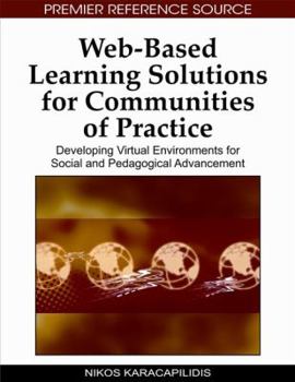 Hardcover Web-Based Learning Solutions for Communities of Practice: Developing Virtual Environments for Social and Pedagogical Advancement Book