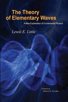 Paperback The Theory of Elementary Waves: A New Explanation of Fundamental Physics Book