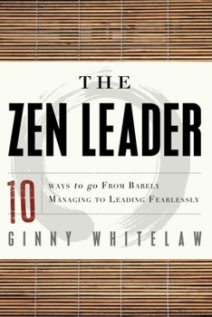 Paperback The Zen Leader: 10 Ways to Go from Barely Managing to Leading Fearlessly Book
