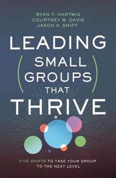 Paperback Leading Small Groups That Thrive: Five Shifts to Take Your Group to the Next Level Book