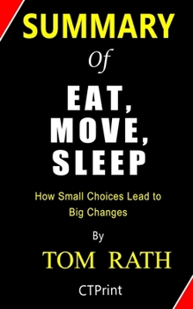 Paperback Summary of Eat, Move, Sleep By Tom Rath - How Small Choices Lead to Big Changes Book