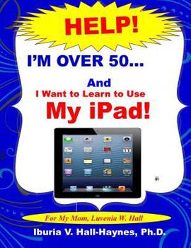 Paperback I'm Over 50 and I Want to Learn to Use my iPad!: Help for Beginners Book