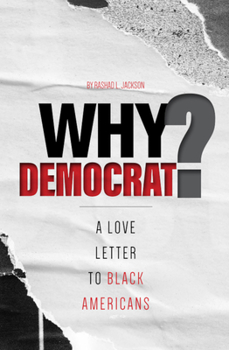Paperback Why Democrat?: A Love Letter to Black Americans Book