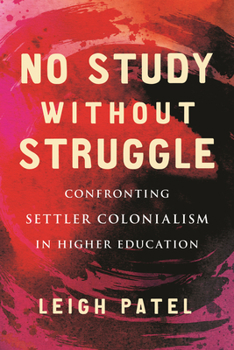 Hardcover No Study Without Struggle: Confronting Settler Colonialism in Higher Education Book