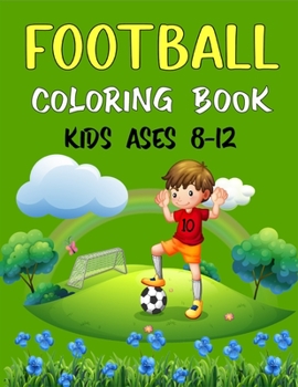 Paperback FOOTBALL Coloring Book Kids Ages 8-12: Awesome Football coloring book with fun & creativity for Boys, Girls & Old Kids (Beautiful Gifts For children's Book