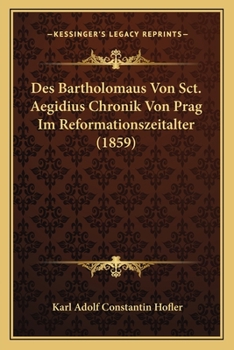 Paperback Des Bartholomaus Von Sct. Aegidius Chronik Von Prag Im Reformationszeitalter (1859) [German] Book