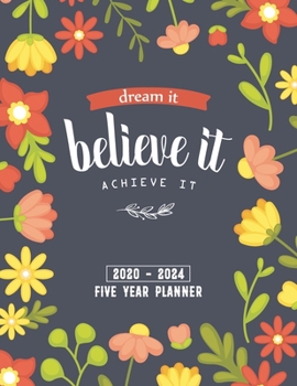 Dream It Believe It Achieve It 2020-2024 FIVE YEAR PLANNER: 60 Months Calendar, 5 Year Appointment Calendar, Business Planners, Agenda Schedule ... Federal Holidays (2020-2024 Monthly Planner)