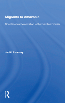 Paperback Migrants to Amazonia: Spontaneous Colonization in the Brazilian Frontier Book