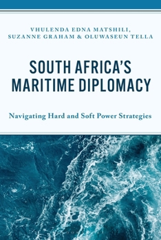 Hardcover South Africa's Maritime Diplomacy: Navigating Hard and Soft Power Strategies Book