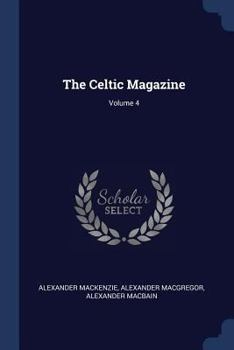 Paperback The Celtic Magazine; Volume 4 Book