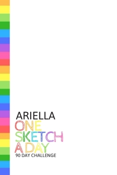 Paperback Ariella: Personalized colorful rainbow sketchbook with name: One sketch a day for 90 days challenge Book