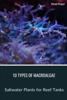 Paperback 10 Types of Macroalgae: Saltwater Plants for Reef Tanks Book