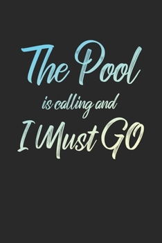 The Pool Is Calling And I Must Go: 6x9" Dot Bullet Notebook/Journal Funny Adventure, Travel, Vacation, Holiday Diary Gift Idea