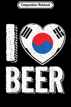 Composition Notebook: I Heart Korean Beer Pride Love South Korea Flag Journal/Notebook Blank Lined Ruled 6x9 100 Pages