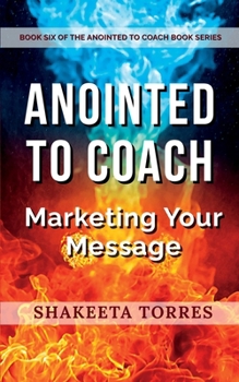 Paperback Anointed to Coach: Marketing Your Message Book