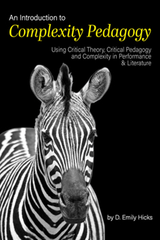 Paperback An Introduction to Complexity Pedagogy: Using Critical Theory, Critical Pedagogy and Complexity in Performance and Literature Book