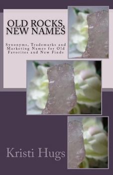 Paperback Old Rocks, New Names: Synonyms, Trademark and Marketing Names for Old Favorites and New Finds Book