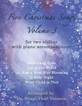 Five Christmas Songs for two Violins - volume 3: violin duets (Five Christmas Songs - Volume 3)