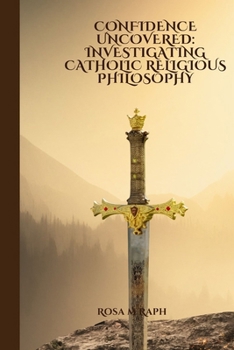 CONFIDENCE UNCOVERED: INVESTIGATING CATHOLIC RELIGIOUS PHILOSOPHY