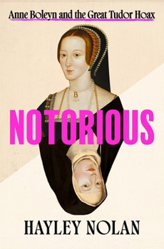 Hardcover Notorious: Anne Boleyn and the Great Tudor Hoax Book