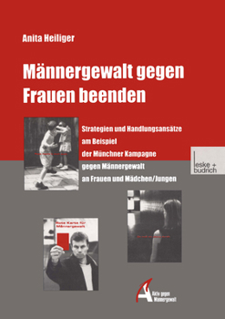 Paperback Männergewalt Gegen Frauen Beenden: Strategien Und Handlungsansätze Am Beispiel Der Münchner Kampagne Gegen Männergewalt an Frauen Und Mädchen/Jungen [German] Book