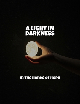 Paperback A Light In Darkness: In The Hands Of Hope Book