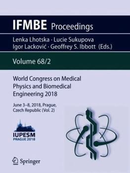 World Congress on Medical Physics and Biomedical Engineering 2018: June 3-8, 2018, Prague, Czech Republic (Vol.2) - Book #68 of the IFMBE Proceedings