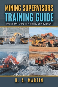 Paperback Mining Supervisors Training Guide: Moving Material in a Mining Environment Book