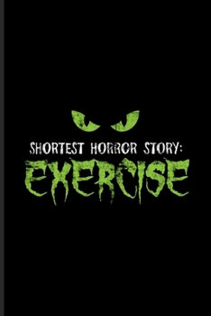 Shortest Horror Story Exercise: Best Horror Quote And Saying Undated Planner Weekly & Monthly No Year Pocket Calendar Medium 6x9 Softcover For Overweight & Obesity Diet Fans
