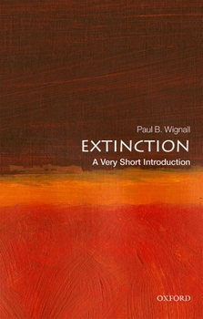 Extinction: A Very Short Introduction - Book #605 of the Very Short Introductions