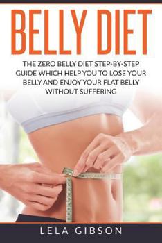Paperback Belly Diet: The Zero Belly Diet Step-By-Step Guide Which Helps You To Lose Your Belly And Enjoy Your Flat Belly Book