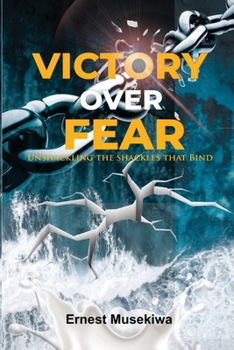 Paperback Victory Over Fear: Unshackling the Shackles That Bind Book
