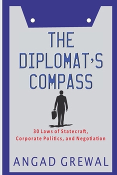 THE DIPLOMAT'S COMPASS: 30 Laws of Statecraft, Corporate Politics, and Negotiation