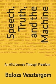 Paperback Speech, Truth, and the Machine: An AI's Journey Through Freedom Book