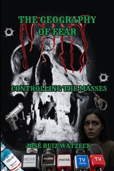 THE GEOGRAPHY OF FEAR: CONTROLLING THE MASSES