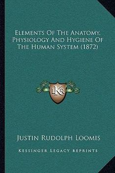 Elements of the Anatomy, Physiology and Hygiene of the Human System