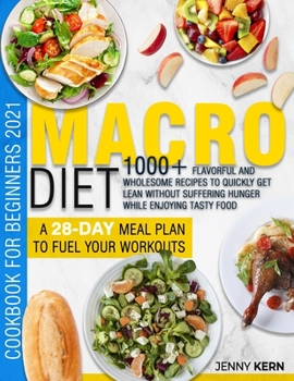 Paperback Macro Diet Cookbook for Beginners 2021: 1000+ Flavorful and Wholesome Recipes to Quickly Get Lean Without Suffering Hunger while Enjoying Tasty Food - Book