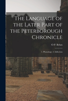 Paperback The Language of the Later Part of the Peterborough Chronicle: 1. Phonology. 2. Inflection Book
