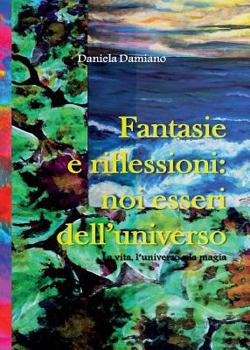 Paperback Fantasie e riflessioni: noi esseri dell'universo [Italian] Book