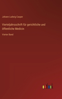 Vierteljahrsschrift für gerichtliche und öffentliche Medicin: Vierter Band