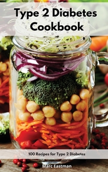 Type 2 Diabetes Cookbook: 100 Recipes for Type 2 Diabetes