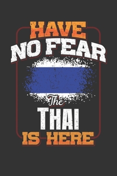 Have No Fear The Thai Is Here: Thailand Notebook Journal 6x9 Personalized Gift For Have No Fear The Thai Is Here Lined Paper