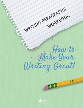 Paperback Writing Paragraphs Workbook: How to Make Your Writing Great! Book
