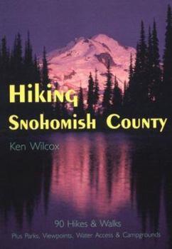 Paperback Hiking Snohomish County: 90 Selected Hikes & Walks on the Coast, & in the Lowlands, Foothills & North Cascades Book