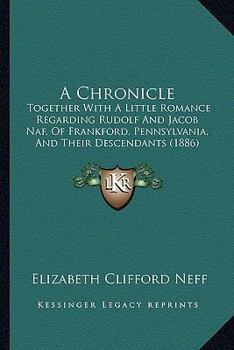 Paperback A Chronicle: Together With A Little Romance Regarding Rudolf And Jacob Naf, Of Frankford, Pennsylvania, And Their Descendants (1886 Book