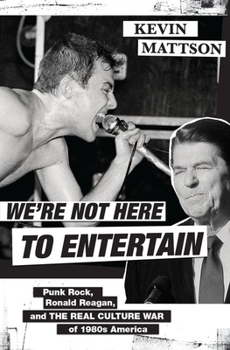 Hardcover We're Not Here to Entertain: Punk Rock, Ronald Reagan, and the Real Culture War of 1980s America Book